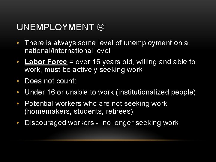 UNEMPLOYMENT • There is always some level of unemployment on a national/international level •