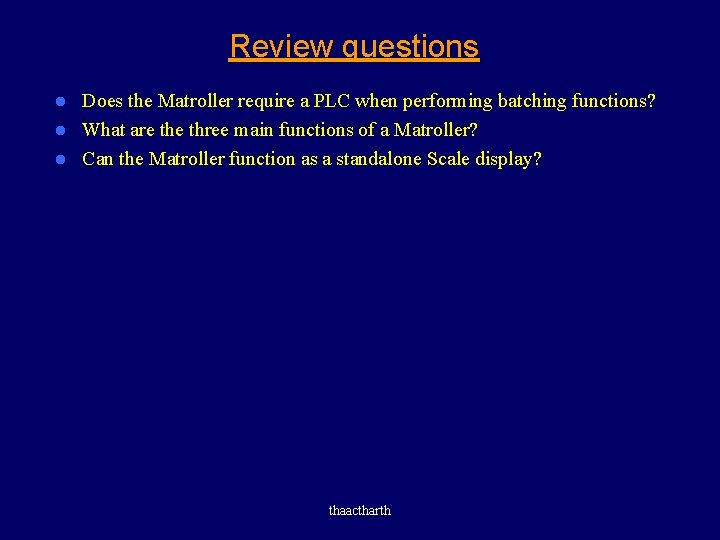 Review questions Does the Matroller require a PLC when performing batching functions? l What