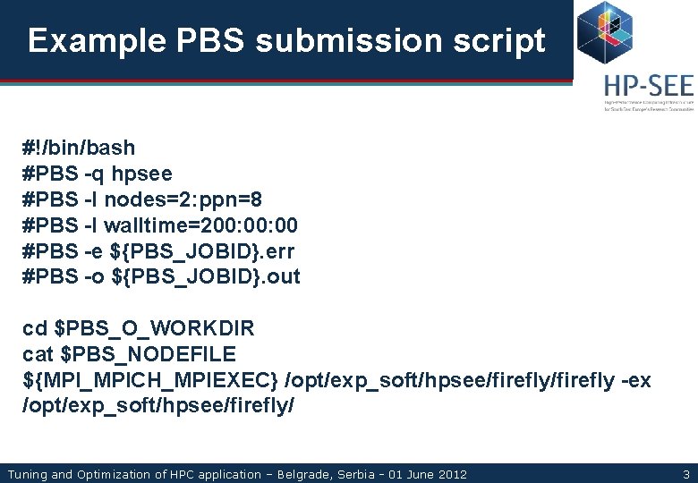 Example PBS submission script #!/bin/bash #PBS -q hpsee #PBS -l nodes=2: ppn=8 #PBS -l