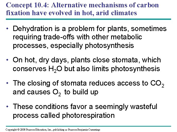 Concept 10. 4: Alternative mechanisms of carbon fixation have evolved in hot, arid climates Concept 10. 4: Alternative mechanisms of carbon fixation have evolved in hot, arid climates