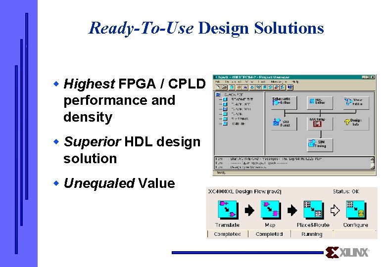 Ready-To-Use Design Solutions w Highest FPGA / CPLD performance and density w Superior HDL