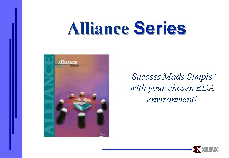 Alliance Series ‘Success Made Simple’ with your chosen EDA environment! 