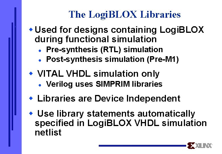 The Logi. BLOX Libraries w Used for designs containing Logi. BLOX during functional simulation