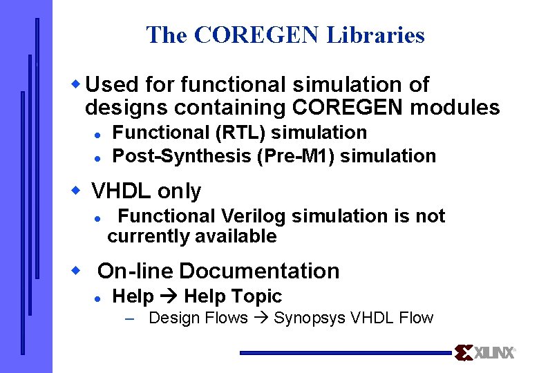 The COREGEN Libraries w Used for functional simulation of designs containing COREGEN modules l