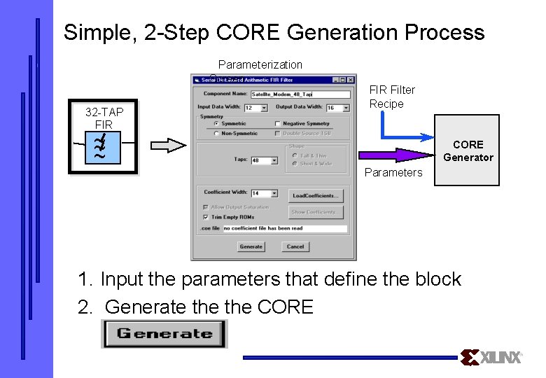 Simple, 2 -Step CORE Generation Process Parameterization Screen 32 -TAP FIR ~ ~ ~