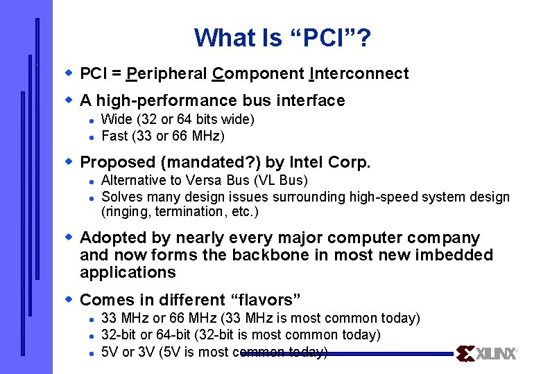 What Is “PCI”? w PCI = Peripheral Component Interconnect w A high-performance bus interface