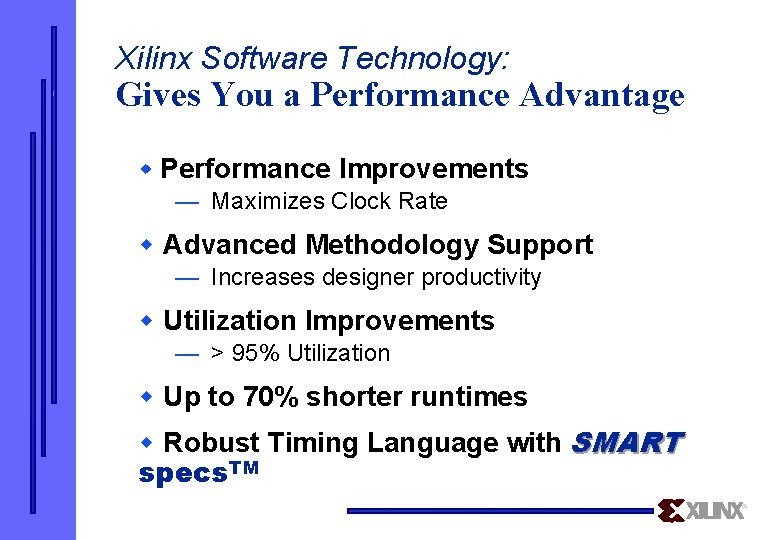 Xilinx Software Technology: Gives You a Performance Advantage w Performance Improvements — Maximizes Clock