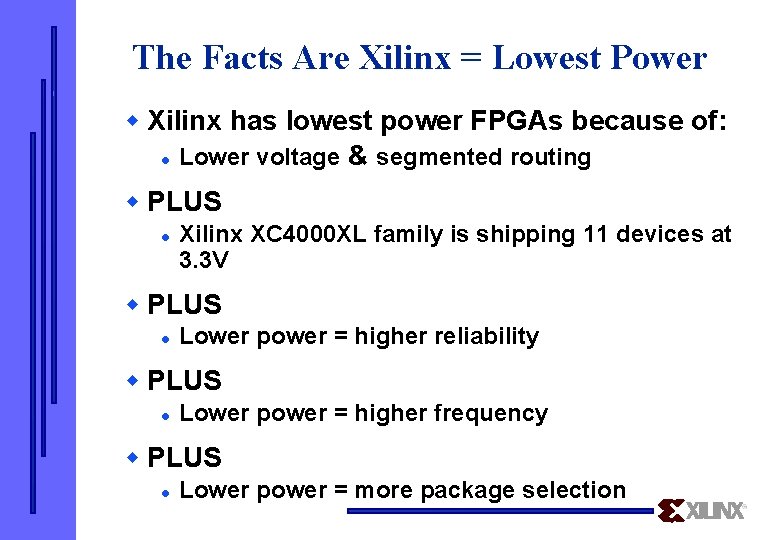 The Facts Are Xilinx = Lowest Power w Xilinx has lowest power FPGAs because