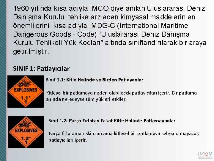 1960 yılında kısa adıyla IMCO diye anılan Uluslararası Deniz Danışma Kurulu, tehlike arz eden