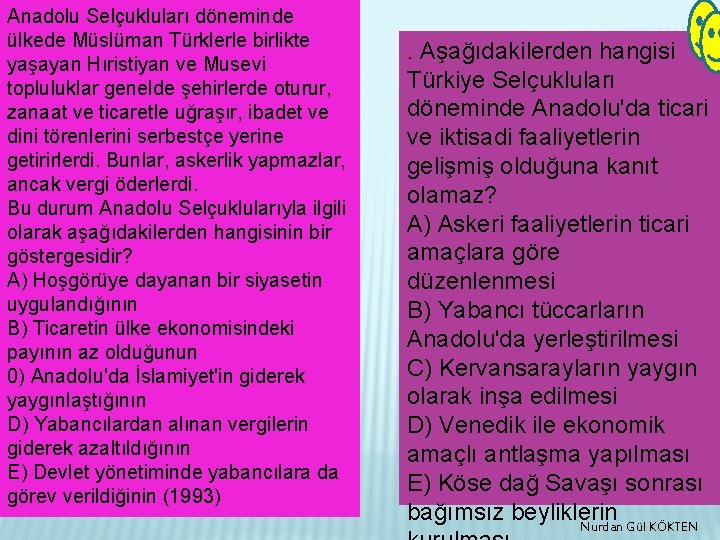 Anadolu Selçukluları döneminde ülkede Müslüman Türklerle birlikte yaşayan Hıristiyan ve Musevi topluluklar genelde şehirlerde