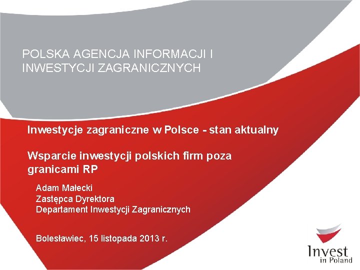 POLSKA AGENCJA INFORMACJI I INWESTYCJI ZAGRANICZNYCH Inwestycje zagraniczne w Polsce - stan aktualny Wsparcie