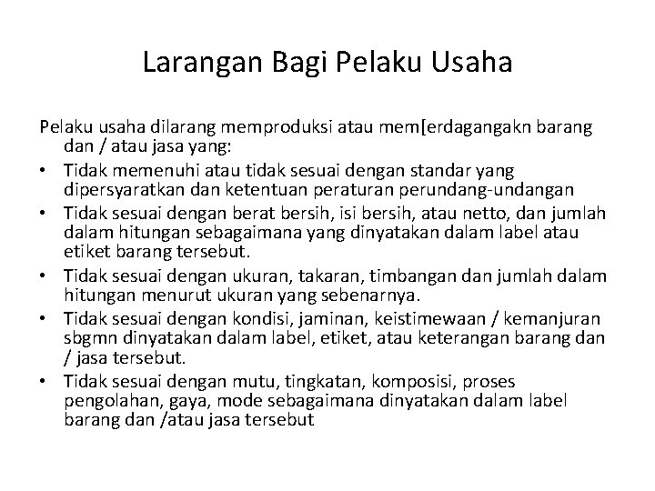 Larangan Bagi Pelaku Usaha Pelaku usaha dilarang memproduksi atau mem[erdagangakn barang dan / atau