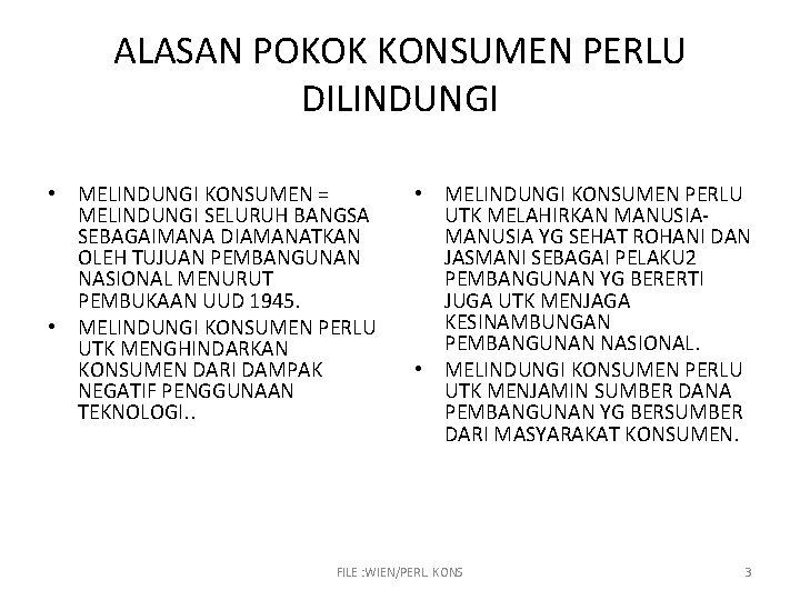 ALASAN POKOK KONSUMEN PERLU DILINDUNGI • MELINDUNGI KONSUMEN = MELINDUNGI SELURUH BANGSA SEBAGAIMANA DIAMANATKAN