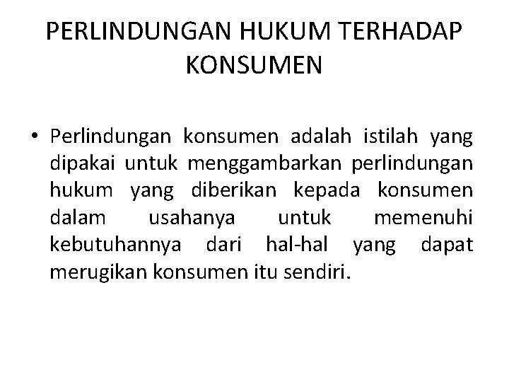 PERLINDUNGAN HUKUM TERHADAP KONSUMEN • Perlindungan konsumen adalah istilah yang dipakai untuk menggambarkan perlindungan