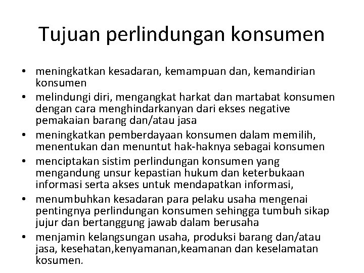 Tujuan perlindungan konsumen • meningkatkan kesadaran, kemampuan dan, kemandirian konsumen • melindungi diri, mengangkat