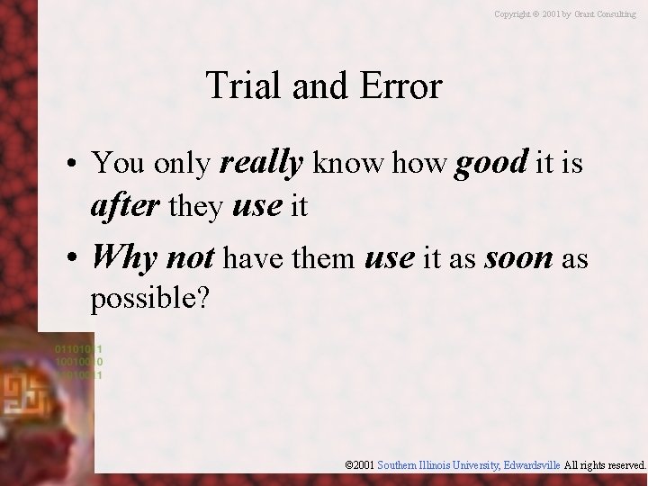 Copyright © 2001 by Grant Consulting Trial and Error • You only really know