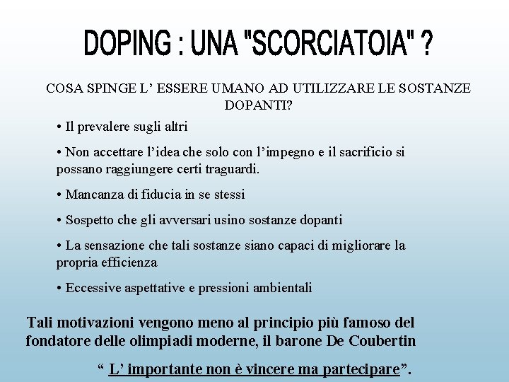 COSA SPINGE L’ ESSERE UMANO AD UTILIZZARE LE SOSTANZE DOPANTI? • Il prevalere sugli