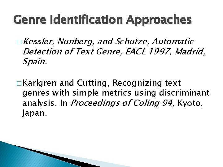 Genre Identification Approaches � Kessler, Nunberg, and Schutze, Automatic Detection of Text Genre, EACL