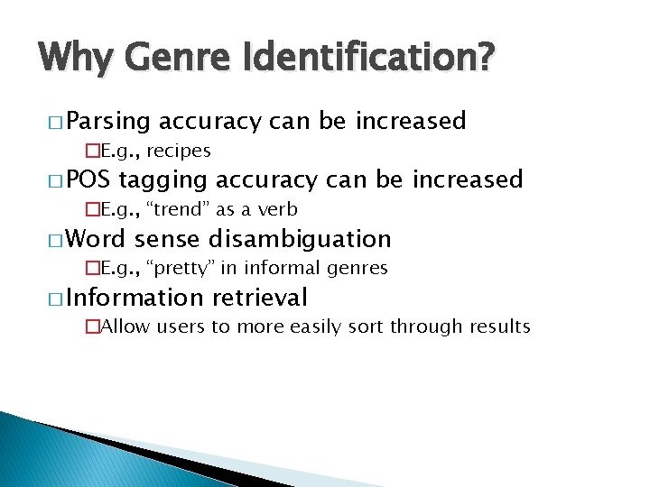 Why Genre Identification? � Parsing accuracy can be increased �E. g. , recipes �