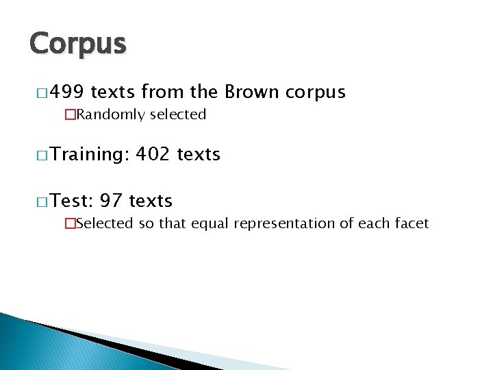 Corpus � 499 texts from the Brown corpus �Randomly selected � Training: � Test: