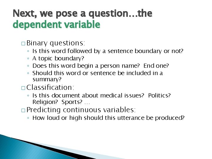 Next, we pose a question…the dependent variable � Binary ◦ ◦ questions: Is this
