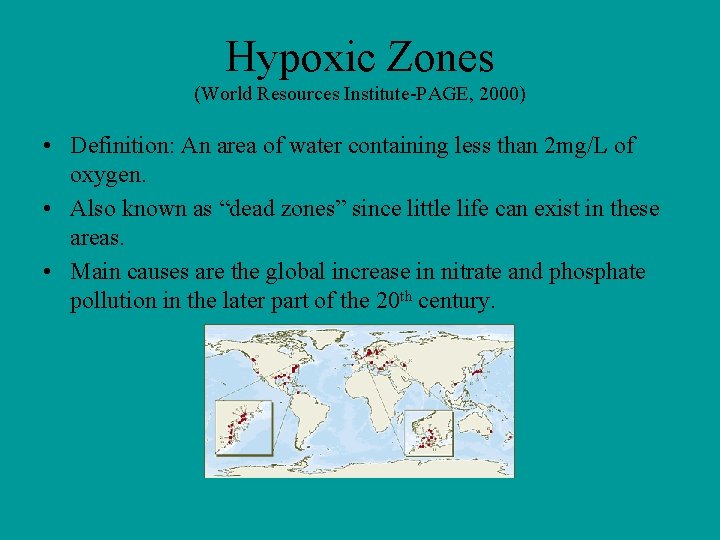 Hypoxic Zones (World Resources Institute-PAGE, 2000) • Definition: An area of water containing less