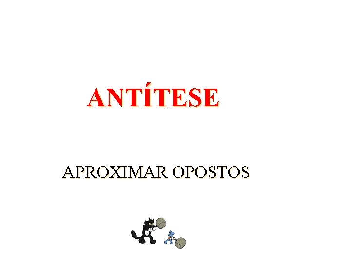 ANTÍTESE APROXIMAR OPOSTOS 