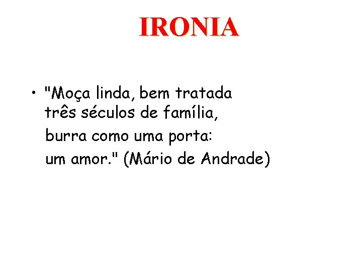 IRONIA • "Moça linda, bem tratada três séculos de família, burra como uma porta: