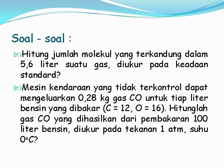 Soal - soal : Hitung jumlah molekul yang terkandung dalam 5, 6 liter suatu