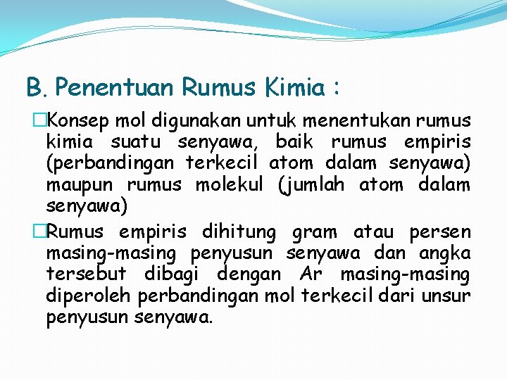 B. Penentuan Rumus Kimia : �Konsep mol digunakan untuk menentukan rumus kimia suatu senyawa,