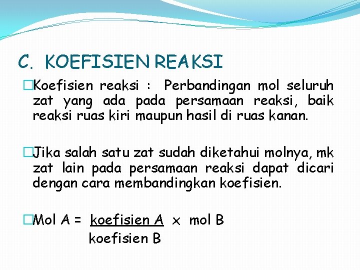 C. KOEFISIEN REAKSI �Koefisien reaksi : Perbandingan mol seluruh zat yang ada persamaan reaksi,