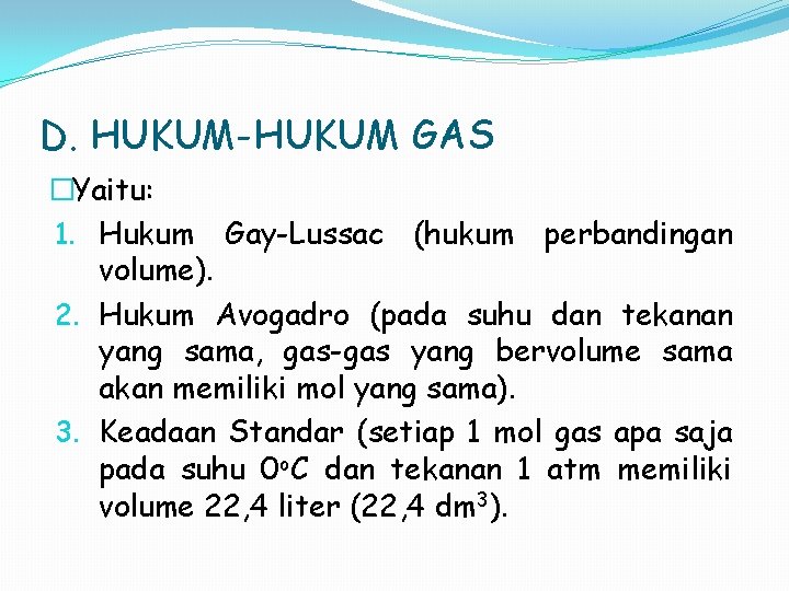 D. HUKUM-HUKUM GAS �Yaitu: 1. Hukum Gay-Lussac (hukum perbandingan volume). 2. Hukum Avogadro (pada