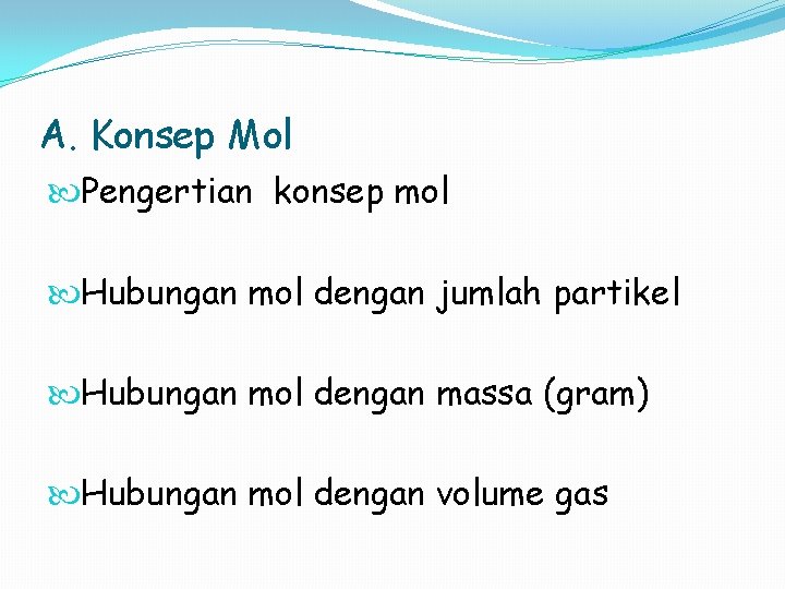 A. Konsep Mol Pengertian konsep mol Hubungan mol dengan jumlah partikel Hubungan mol dengan