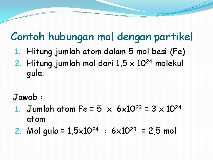 Contoh hubungan mol dengan partikel 1. Hitung jumlah atom dalam 5 mol besi (Fe)