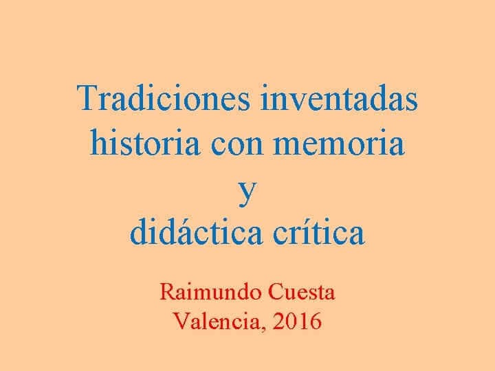 Tradiciones inventadas historia con memoria y didáctica crítica Raimundo Cuesta Valencia, 2016 