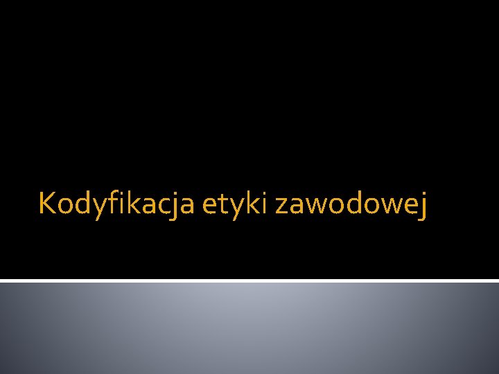 Kodyfikacja etyki zawodowej 