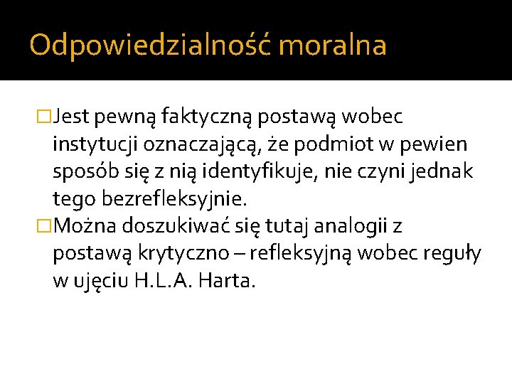 Odpowiedzialność moralna �Jest pewną faktyczną postawą wobec instytucji oznaczającą, że podmiot w pewien sposób