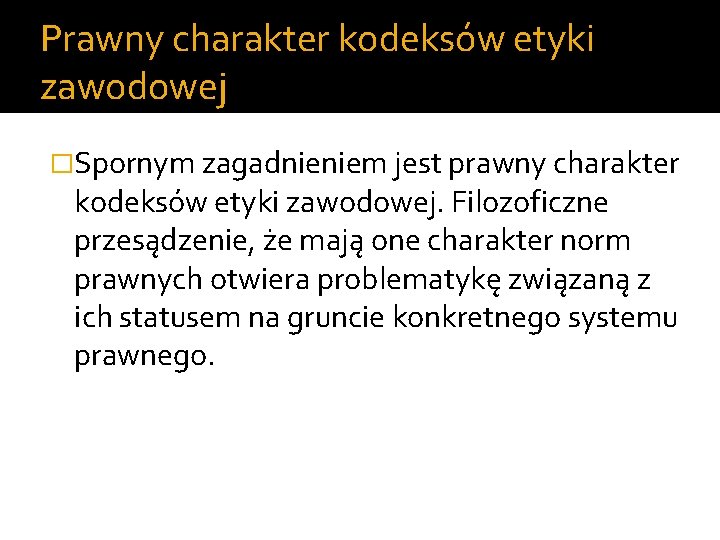 Prawny charakter kodeksów etyki zawodowej �Spornym zagadnieniem jest prawny charakter kodeksów etyki zawodowej. Filozoficzne