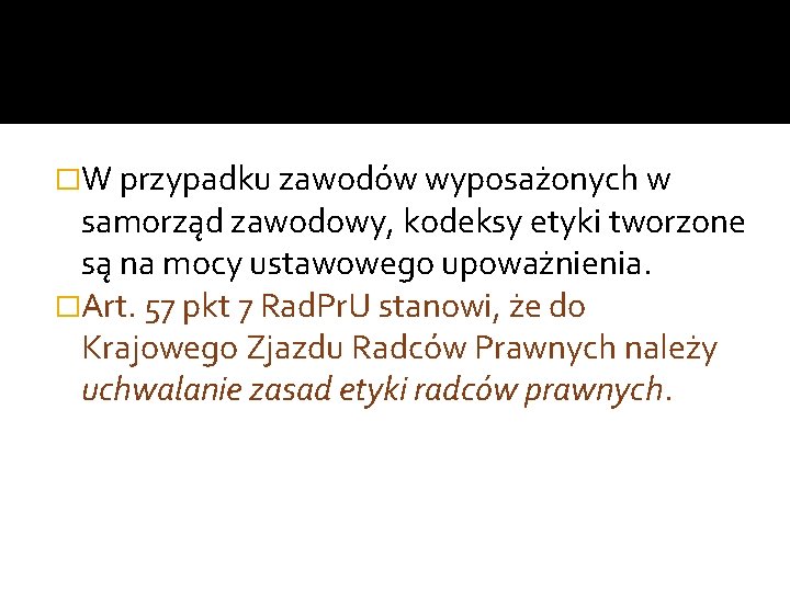 �W przypadku zawodów wyposażonych w samorząd zawodowy, kodeksy etyki tworzone są na mocy ustawowego