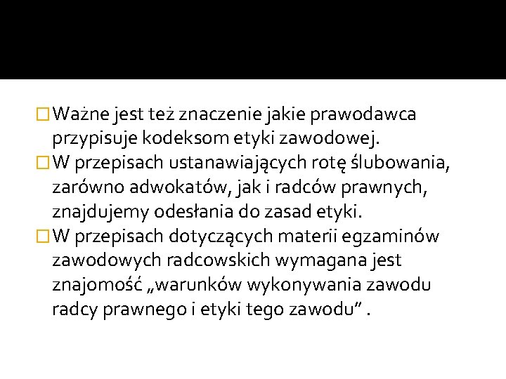 � Ważne jest też znaczenie jakie prawodawca przypisuje kodeksom etyki zawodowej. � W przepisach