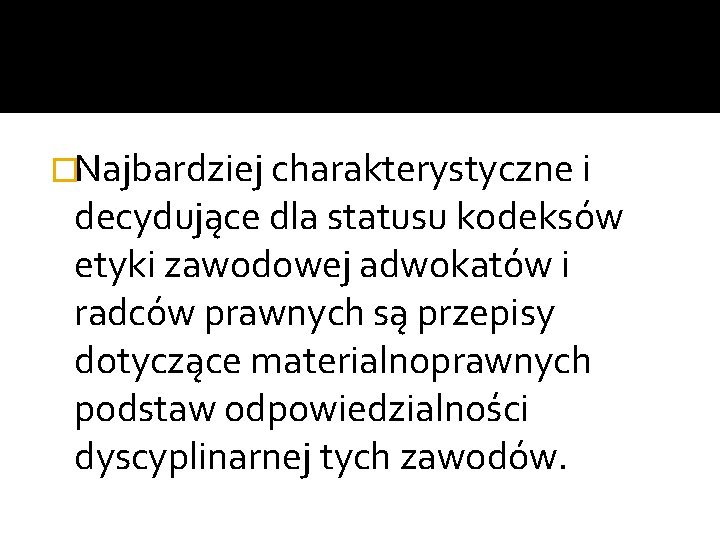 �Najbardziej charakterystyczne i decydujące dla statusu kodeksów etyki zawodowej adwokatów i radców prawnych są