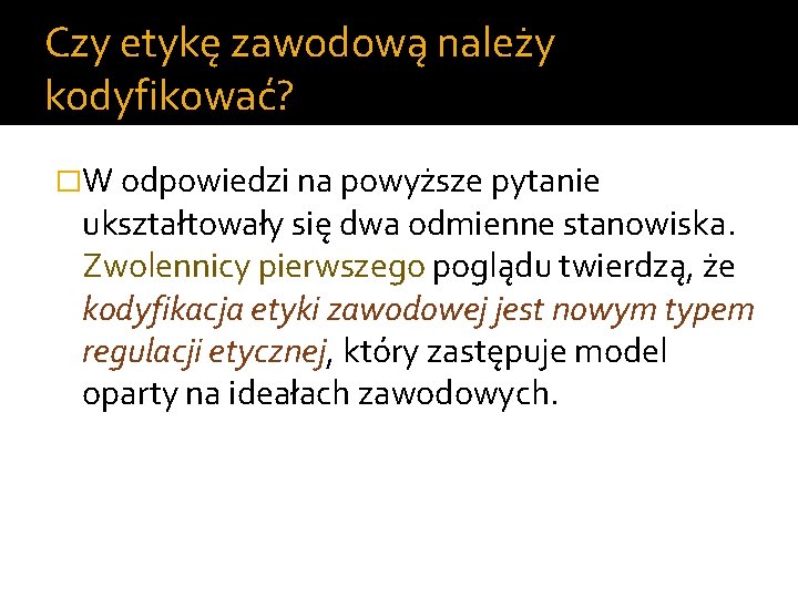Czy etykę zawodową należy kodyfikować? �W odpowiedzi na powyższe pytanie ukształtowały się dwa odmienne