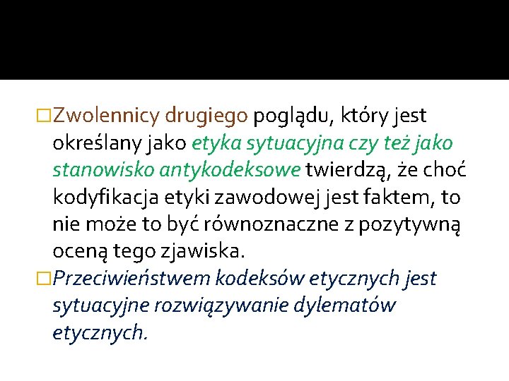 �Zwolennicy drugiego poglądu, który jest określany jako etyka sytuacyjna czy też jako stanowisko antykodeksowe