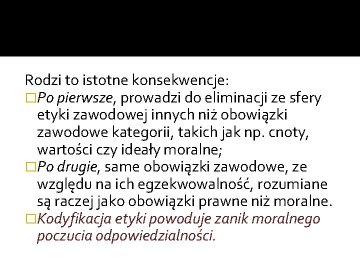 Rodzi to istotne konsekwencje: �Po pierwsze, prowadzi do eliminacji ze sfery etyki zawodowej innych