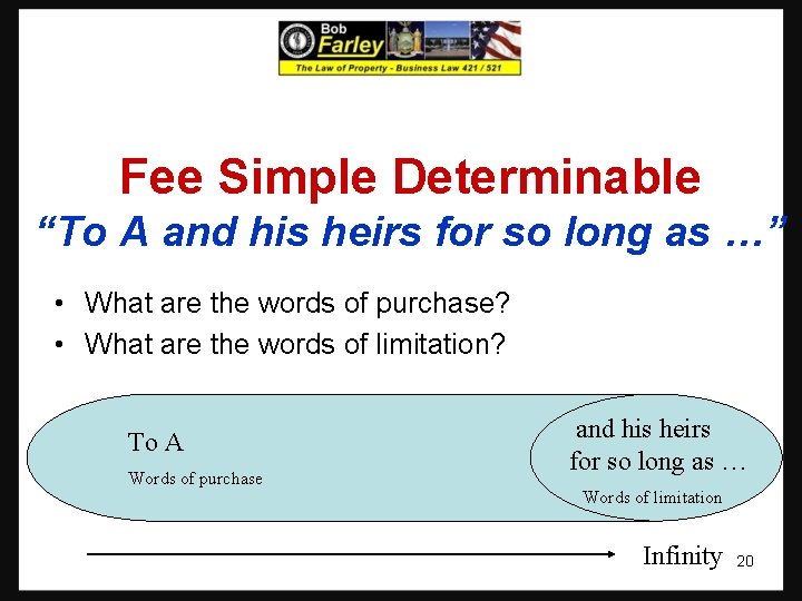 Fee Simple Determinable “To A and his heirs for so long as …” •