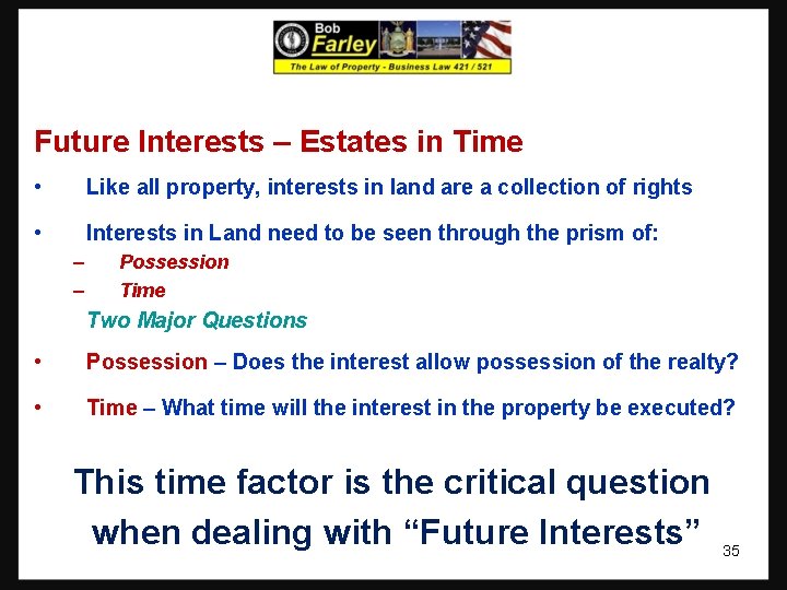 Future Interests – Estates in Time • Like all property, interests in land are
