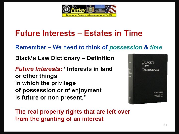 Future Interests – Estates in Time Remember – We need to think of possession