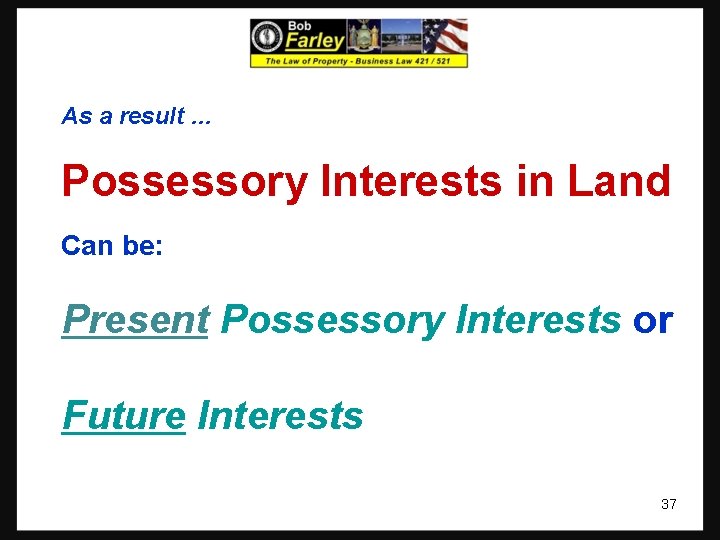 As a result … Possessory Interests in Land Can be: Present Possessory Interests or