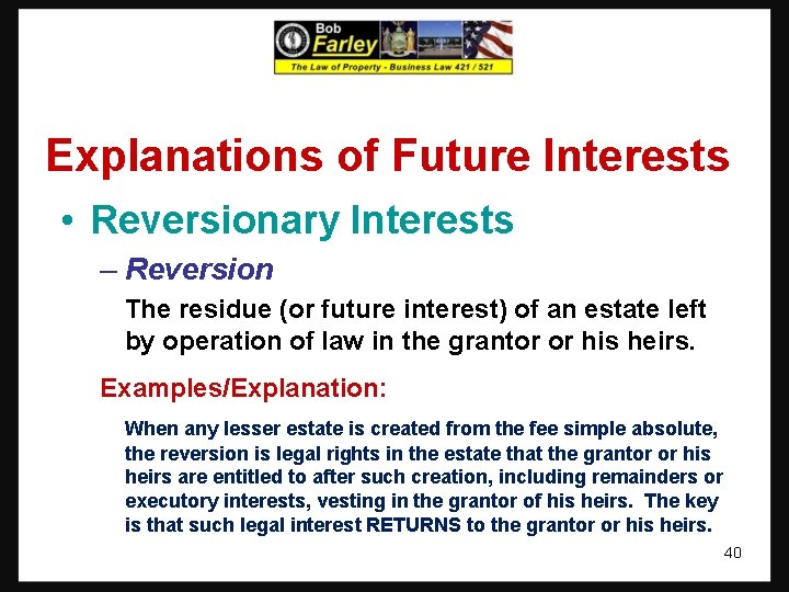 Explanations of Future Interests • Reversionary Interests – Reversion The residue (or future interest)