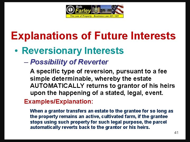 Explanations of Future Interests • Reversionary Interests – Possibility of Reverter A specific type